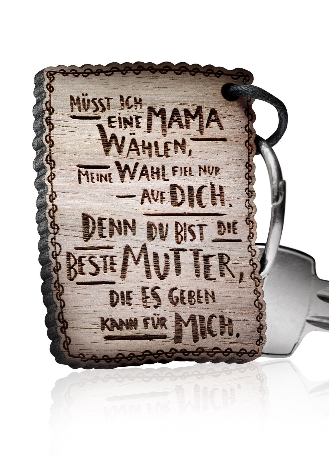 Schlüsselanhänger Müsst ich eine Mama wählen, meine Wahl fiel nur auf Dich, denn du bist die beste Mutter, die es geben kann für mich!